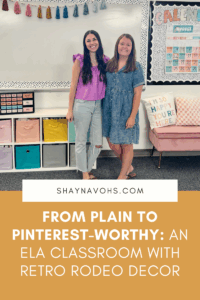 This image shows two teachers standing in front of a classroom. The text at the bottom of the image reads From Plain to Pinterest-Worthy: An ELA Classroom with Retro Rodeo Decor.